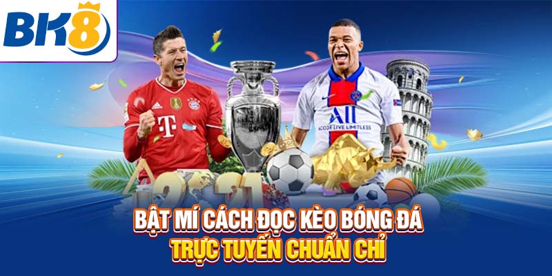 Bật mí cách đọc kèo bóng đá trực tuyến chuẩn chỉ