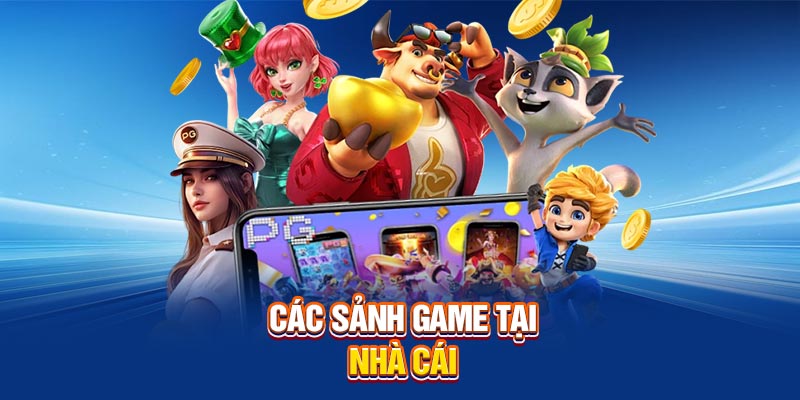 Các sảnh game tại nhà cái