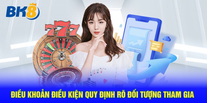 Điều khoản điều kiện quy định rõ đối tượng tham gia