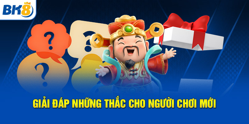 Giải đáp những thắc cho người chơi mới