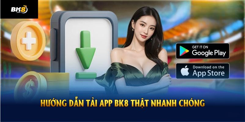 Hướng dẫn tải app BK8 thật nhanh chóng dành cho người mới trải nghiệm