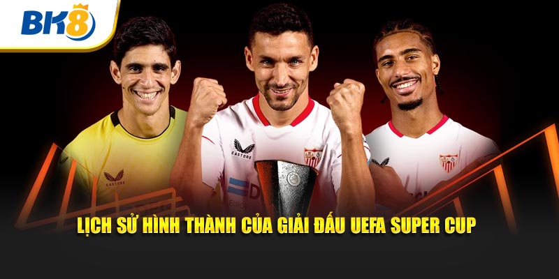 Lịch sử hình thành của giải đấu UEFA Super Cup