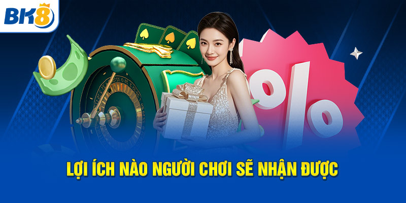 Lợi ích nào người chơi sẽ nhận được