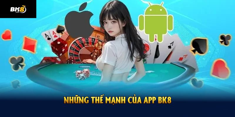những thế mạnh của tải app bk8