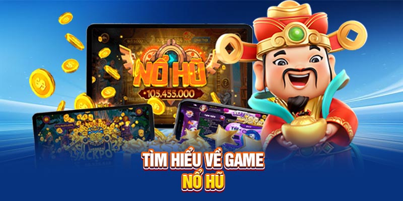 Tìm hiểu về game nổ hũ