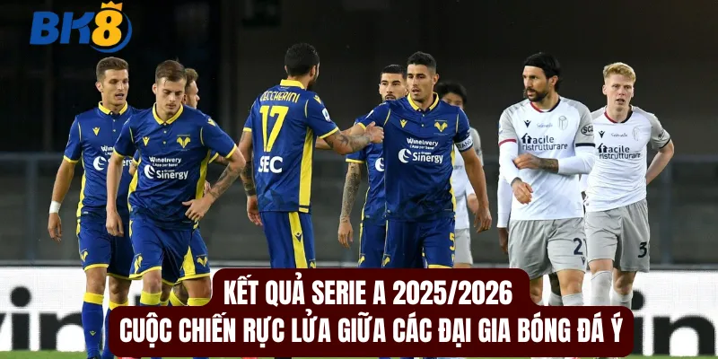 Kết Quả Serie A 2025/2026 – Toàn Cảnh Mùa Giải Nghẹt Thở