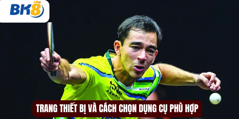 Trang thiết bị và cách chọn dụng cụ phù hợp