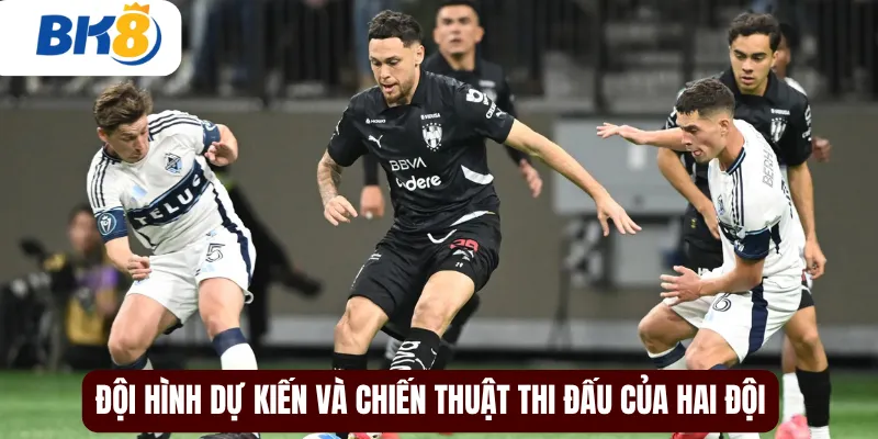 Đội hình dự kiến và chiến thuật thi đấu của hai đội